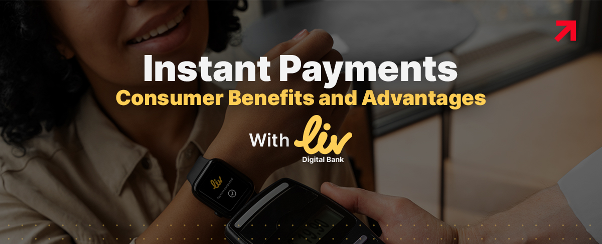 Instant Payments: Consumer Benefits and Advantages | Liv Bank
